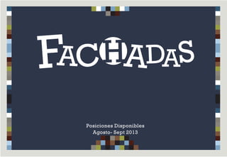 FAC AH DAS
Posiciones Disponibles
Agosto- Sept 2013
 