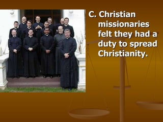 C. Christian missionaries felt they had a duty to spread Christianity. 