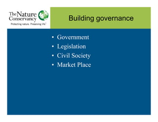 Building governance

•   Government
•   Legislation
•   Civil Society
•   Market Place
 