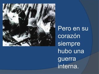 Pero en su corazón siempre hubo una guerra interna.