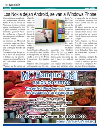 revistaaguilas.com
Microsoft tiene pensado de-
jar a su familia de teléfonos
Nokia X sin su ración de
Android, o al menos realizar
alguna transformación con
la gama existente y futuros
productos. ¿Cómo? Pasan-
do a utilizar en el futuro el
sistema operativo de la casa,
Windows Phone.
La intención de Microsoft
es orientar todos los esfuer-
zos en la misma dirección,
una estrategia basada en
Windows.
Entendemos que lo que se
va a hacer es seleccionar
el trabajo que se tiene he-
cho con terminales Nokia X
para convertirlos en nuevos
Lumia.
“Además de la cartera ya
planifi-
cada, te-
nemos la
intención
de ofre-
cer dis-
positivos
Lumia de
bajo cos-
to cam-
b i a n d o
f u t u r o s
Nokia X
a la plata-
forma Windows Phone. Es-
peramos hacer este cambio
lo antes posible, sin dejar de
vender y apoyar los Nokia
X existentes. , dijo Stephen
Elop.
Podemos estar concluyendo
erróneamente que los telé-
fonos No-
kia X de-
saparecen
de un día
para otro,
c u a n d o
lo que se
habla es
de con-
vertir al-
gunos de
los exis-
tentes en
teléfonos
asequibles con Windows
Phone. Lo que vaya a ocu-
rrir con la familia no lo sa-
bemos, pero tiene pinta de
que el interés por Android
es nulo.
Con respecto a las informa-
ciones que hablaban sobre
el desarrollo de un Lumia
con Android, creo que esta
noticia acaba con ellas de
un soplo.
El último elemento de su
especie es el Nokia X2, pre-
sentado el mes pasado como
una propuesta de acceso
con el sistema operativo de
Google.
Antes llegaron los Nokia
X y XL, en un trabajo que
muchos consideraron los
últimos coletazos de la em-
presa finlandesa hasta que
los americanos cogieron el
mando.
La estrategia siempre ha
sido bastante confusa, pare-
ce que se ha tenido que ma-
terializar la compra de No-
kia para dejarla más clara.
TECNOLOGÍA
Los Nokia dejan Android, se van a Windows Phone
Agosto del 2014Página 10
 