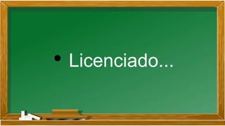 • Licenciado...
 