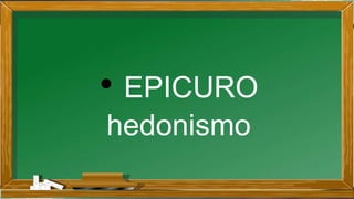 • EPICURO
hedonismo
 