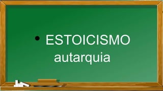 • ESTOICISMO
autarquia
 