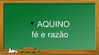 • AQUINO
fé e razão
 