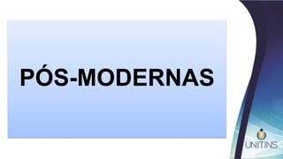 PÓS-MODERNAS
 