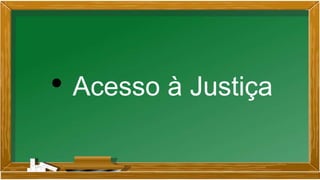 • Acesso à Justiça
 