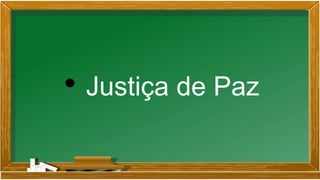 • Justiça de Paz
 
