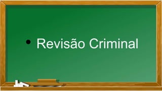 • Revisão Criminal
 