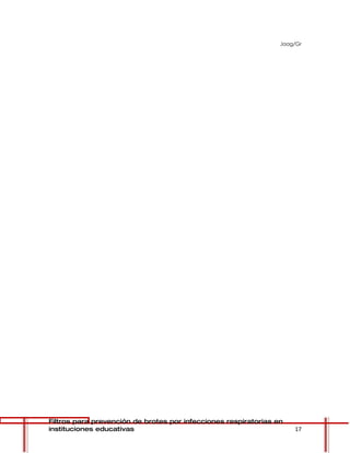 Jaag/Gr




Filtros para prevención de brotes por infecciones respiratorias en
instituciones educativas                                             17
 