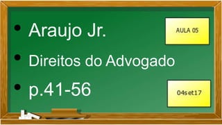 • Araujo Jr.
• Direitos do Advogado
• p.41-56
 