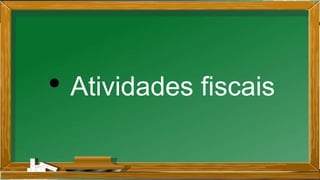• Atividades fiscais
 