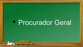 • Procurador Geral
 