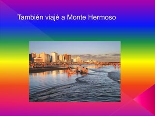También viajé a Monte Hermoso
 