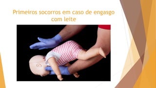 Primeiros socorros em caso de engasgo
com leite
 