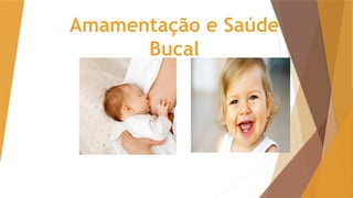 Amamentação e Saúde
Bucal
 