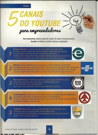 PAINEL
Para empreender, é preciso aprender sempre. De todas as formas possíveis.
Atualizar-se refresca a mente erenova as inspirações
Contas em Revista - Agosto e Setembro de 2016
 
