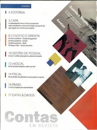 f -
SUMÁRIO
I 4 EDITORIAL
I:Co~ti~~ do sistema tributário nacional leva
muitos contribuintes a optarem pelo Simples, sem que ele não
seja o regime mais indicado para a empresa.
8 CENOFISCO ORIENTA
Benefício assistencial- Cessação do pagamento
Benefício assistencial- Conceito
Benefício assistencial- Direito
PISIPasep e Cofins- Receitas financeiras
I~m~o~!~~n~ ~gistrodoscausaráprejuízoàsemptesas
I 17 DATAS & DADOS
EM
'I
VISTA
 