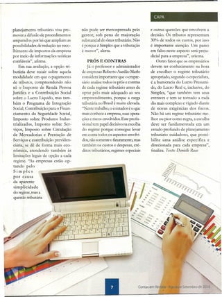 planejamento tributário visa pro-
mover a difusão de procedimentos
amparados por lei que ampliam as
possibilidades de redução no reco-
lhimento de impostos da empresa
por meio de informações teóricas
confiáveis", afirma.
EtI). sua avaliação, a opção tri-
butária deve recair sobre aquela
modalidade em que o pagamento
de tributos, compreendendo não
só o Imposto de Renda Pessoa
jurídiea e a Contribuição Social
sobre o Lucro Líquido, mas tam-
bém o Programa de Integração
Social, Contribuição para o Finan-
ciamento da Seguridade Social,
Imposto sobre Produtos Indus-
trializados, Imposto sobre Ser-
viços, :Imposto sobre Circulação
de Mercadorias e Prestação de
Serviços e contribuição previden-
ciária, .se dê de forma mais eco-
nômica, atendendo também às
limitações legais 'de opção a cada
regime. "As empresas estão op-
tando pelo
Simples
por causa
da aparente
simplicidade
do regime, mas a
questão tributária
não pode ser menosprezada pelo
gestor, sob pena de majoração
substancial do ônus tributário. Não
é porque é Simples que a tributação
é menor", alerta.
PRÓS E CONTRAS
Já o professor e administrador
de empresas Roberto Aurélio Medo
considera importante que o empre-
sário analise todos os prós e contras
de cada regime tributário antes de
optar pelo mais adequado ao seu
empreendimento, porque a carga
tributária no Brasil é muito elevada.
''Neste trabalho, o contador é o que
mais conhece a empresa, suas opera-
ções e riscos envolvidos. Este profis-
sional tem papel decisivo na escolha
do regime porque consegue levar
em conta todos os aspectos envolvi-
dos, não somente o faturamento, mas
também os custos e despesas, cré-
ditos tributários, regimes especiais
--
, CAPA
e outras questões que envolvem a
decisão. Os tributos representam
30% de todos os custos, por isso
é importante atenção. Um passo
em falso neste aspecto será preju-
dicial.para a empresa", orienta.
Outro fator que os empresários
devem ter conhecimento na hora
de escolher o regime tributário
apropriado, segundo o especialista,
é a burocracia do Lucro Presumi-
do, do Lucro Real e, inclusive, do
Simples, "que também tem seus
entraves e tem se tornado a cada
dia mais complexo e vigiado diante
de novas exigências dos fiscos.
Não há um regime tributário me-
lhor ou pior como regra, a escolha
deve ser fundamentada em um
estudo profundo de planejamento
tributário cuidadoso, que possi-
bilite uma análise especifica e
direcionada para cada empresa",
finaliza. Texto: Danielle Ruas
Contas em Revtsta - Agosto e Setembro de 2016
 