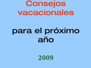 Consejos vacacionales para el próximo año 2009 