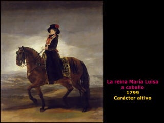 La reina María Luisa
a caballo
1799
Carácter altivo
 