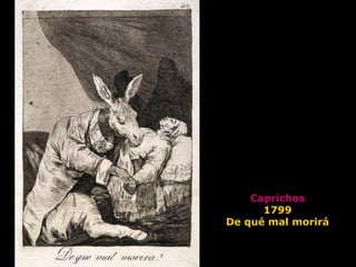 Caprichos
1799
De qué mal morirá
 