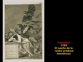 Caprichos
1799
El sueño de la
razón produce
monstruos
 