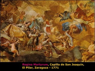 Regina Martyrum, Capilla de San Joaquín,
El Pilar, Zaragoza - 1771
 