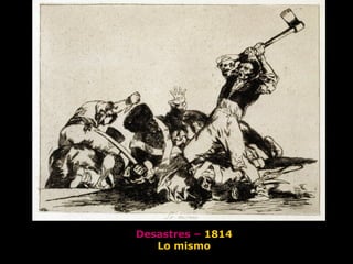 Desastres – 1814
Lo mismo
 