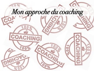 Mon approche du coaching
 