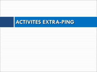 ACTIVITES EXTRA-PING 