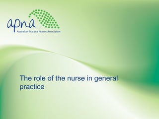 The role of the nurse in general
practice
 