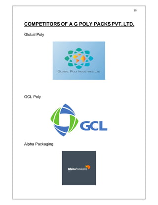 10
COMPETITORS OF A G POLY PACKS PVT. LTD.
Global Poly
GCL Poly
Alpha Packaging
 