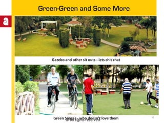 © All rights reserved
Green-Green and Some More
Gazebo and other sit outs - lets chit chat
Green Spaces - who doesn’t love them 10
 