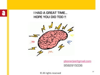 © All rights reserved
I HAD A GREAT TIME…
HOPE YOU DID TOO !!
pbonerjee@gmail.com
9582915036
32
 