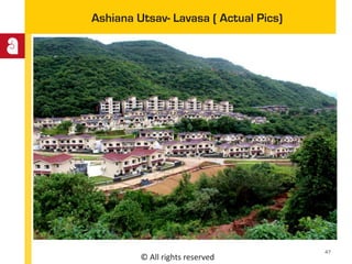 © All rights reserved
Ashiana Utsav- Lavasa ( Actual Pics)
47
 