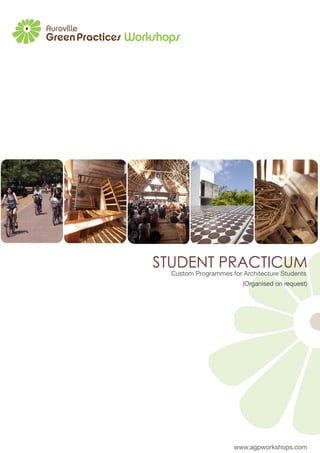 www.agpworkshops.com
STUDENT PRACTICUM
(Organised on request)
Custom Programmes for Architecture Students
 