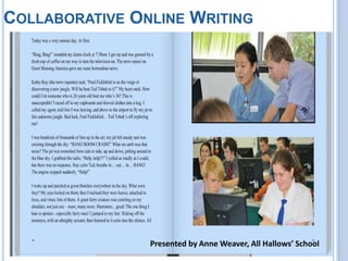 COLLABORATIVE ONLINE WRITING




                Presented by Anne Weaver, All Hallows’ School
 