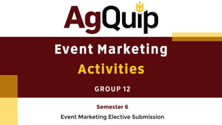 Event Marketing
Activities
GROUP 12
Semester 6
Event Marketing Elective Submission
 