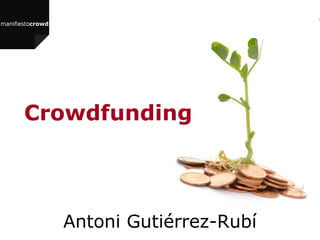 Crowdfunding




  Antoni Gutiérrez-Rubí
 
