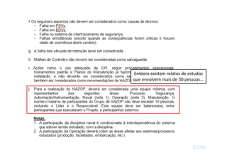 Análise de Risco
Embora existam relatos de estudos
que envolvem mais de 30 pessoas...
 