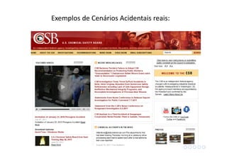 Exemplos de Cenários Acidentais reais:
 