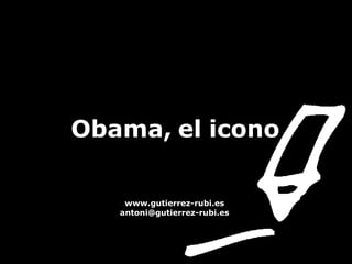 Obama, el icono www.gutierrez-rubi.es [email_address] 