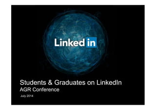 Students & Graduates on LinkedIn
AGR Conference
July 2014
 