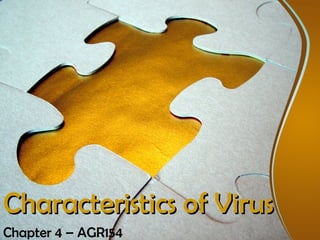 Characteristics of VirusCharacteristics of Virus
Chapter 4 – AGR154
 