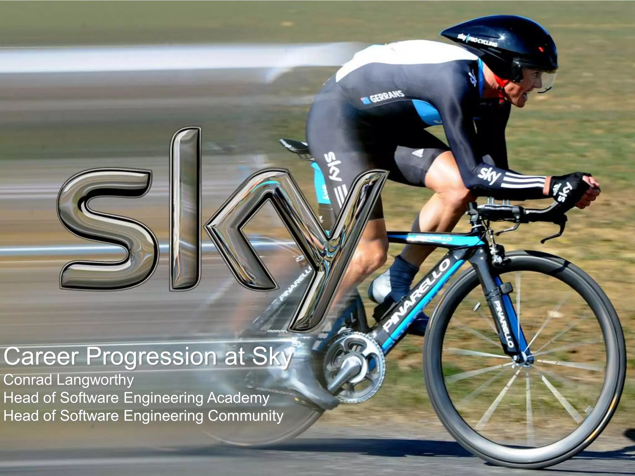 Career Progression at Sky
Conrad Langworthy
Head of Software Engineering Academy
Head of Software Engineering Community
 