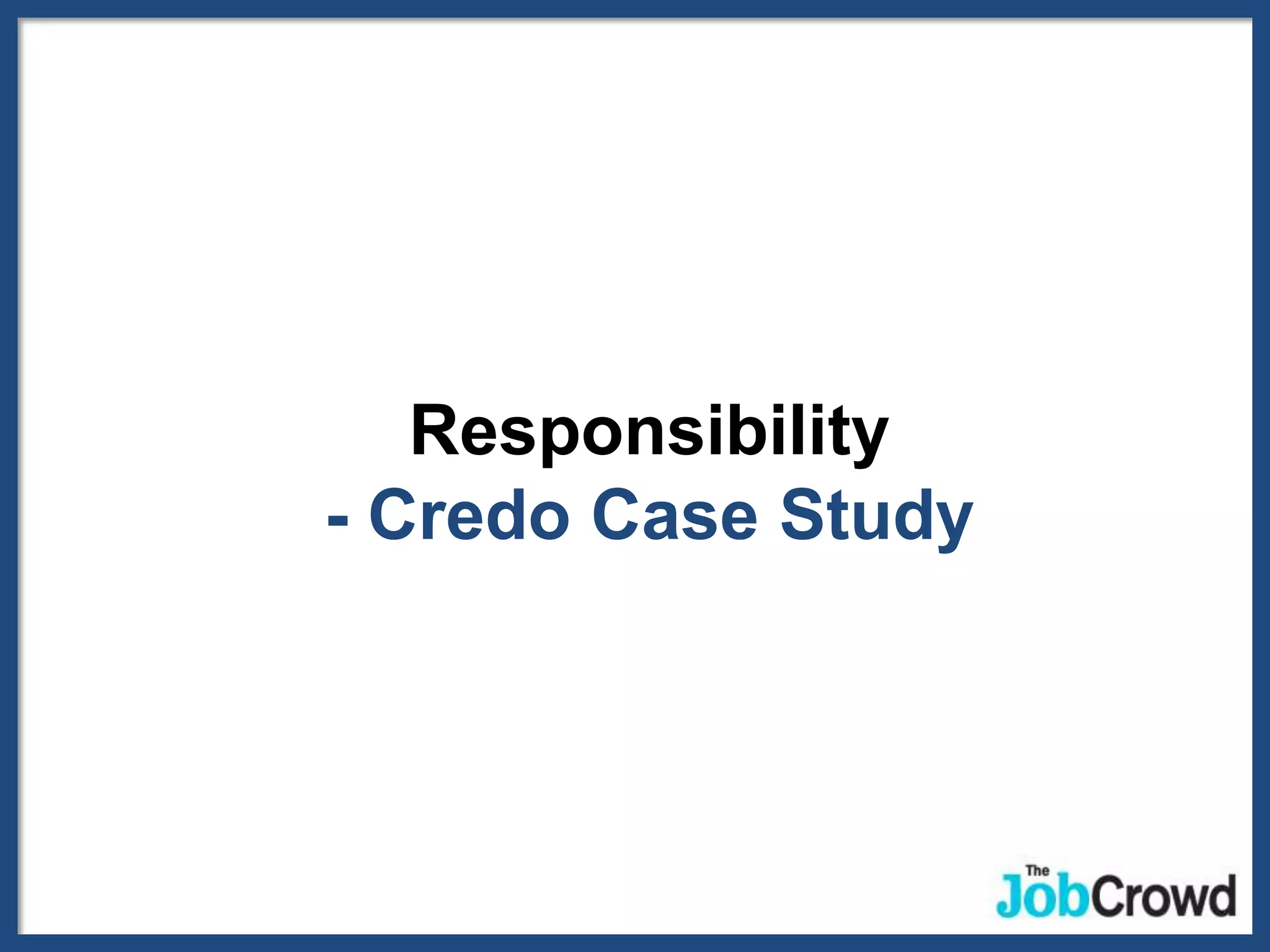 Responsibility
- Credo Case Study
 
