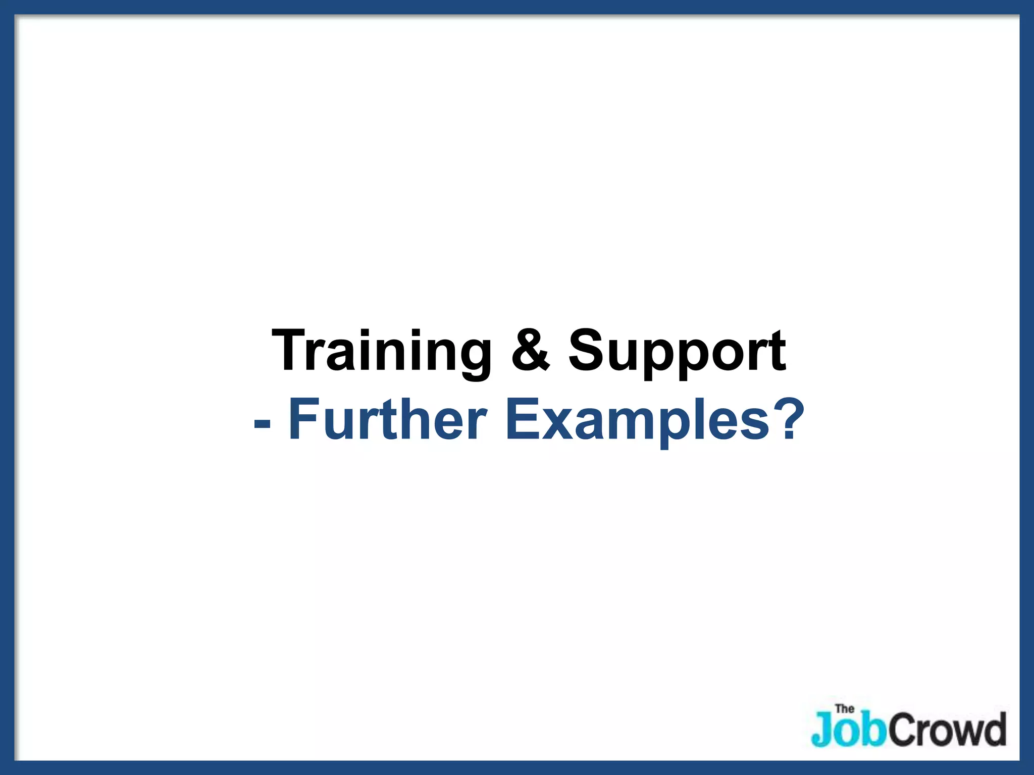 Training & Support
- Further Examples?
 