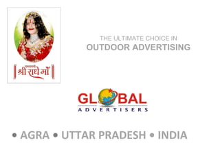 •  AGRA  •  UTTAR PRADESH • INDIA THE ULTIMATE CHOICE IN  OUTDOOR ADVERTISING 