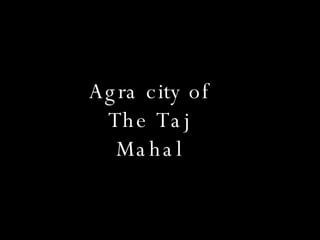 Agra city of The Taj Mahal 